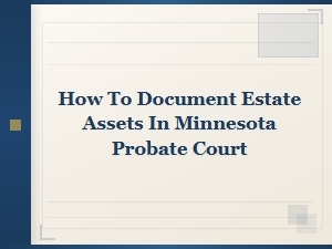Documenting Estate Assets for Minnesota Probate