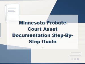 Minnesota Probate Court Asset Documentation Guide