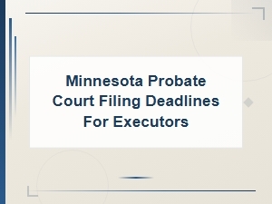 Minnesota Executor Filing Deadlines Checklist