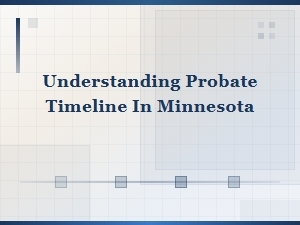 How Long Does Probate Take in Minnesota?