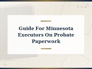 Minnesota Executor's Guide to Probate Paperwork